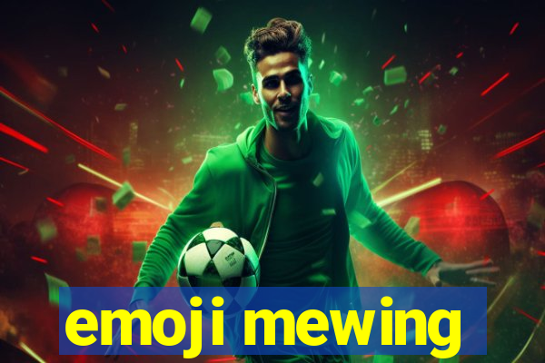 emoji mewing
